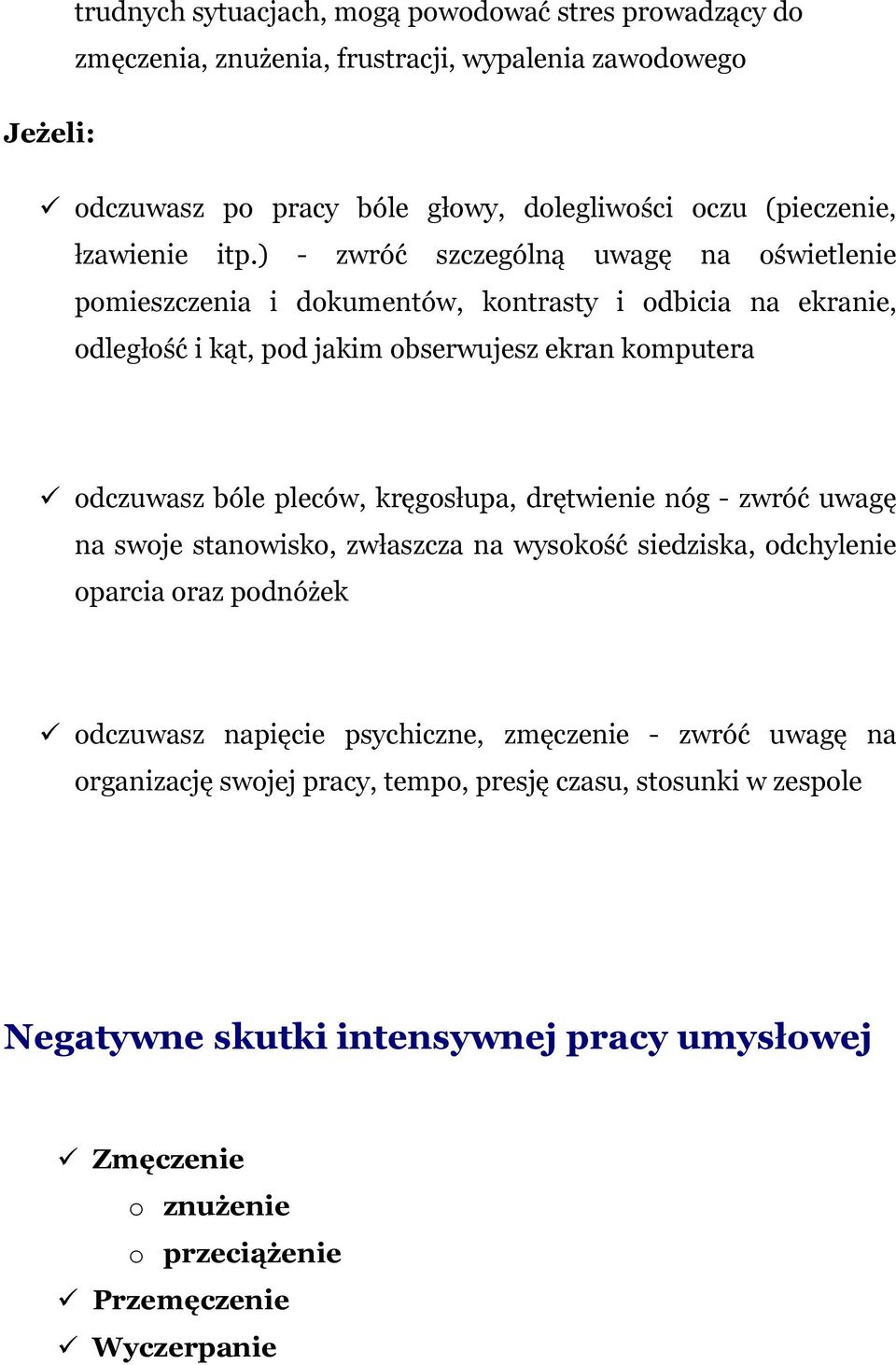 ) - zwróć szczególną uwagę na oświetlenie pomieszczenia i dokumentów, kontrasty i odbicia na ekranie, odległość i kąt, pod jakim obserwujesz ekran komputera odczuwasz bóle pleców,