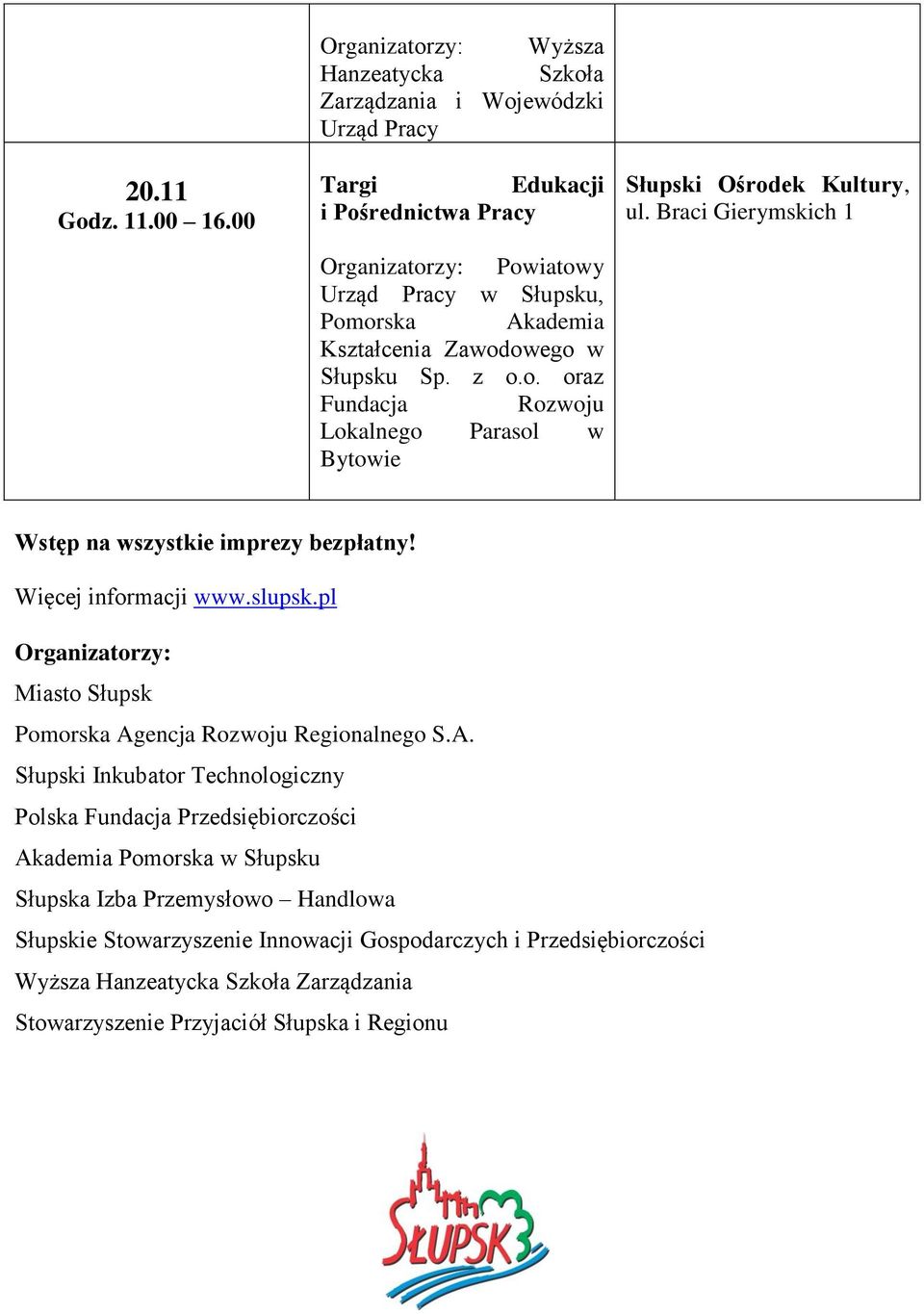 Kształcenia Zawodowego w Słupsku Sp. z o.o. oraz Rozwoju Lokalnego Parasol w Bytowie Słupski Ośrodek Kultury, ul. Braci Gierymskich 1 Wstęp na wszystkie imprezy bezpłatny!