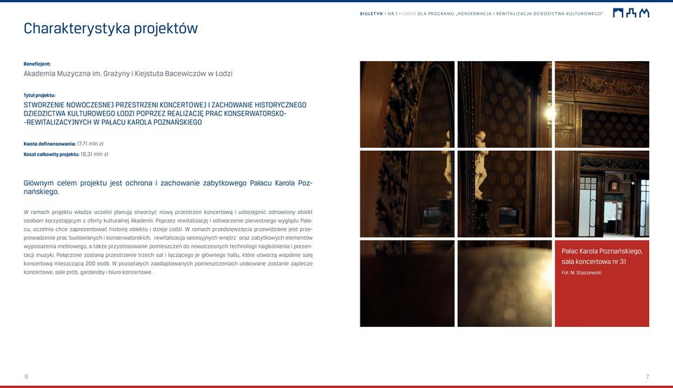 -REWITALIZACYJNYCH W PAŁACU KAROLA POZNAŃSKIEGO Kwota dofinansowania: 17,71 mln zł Koszt całkowity projektu: 18,31 mln zł Głównym celem projektu jest ochrona i zachowanie zabytkowego Pałacu Karola