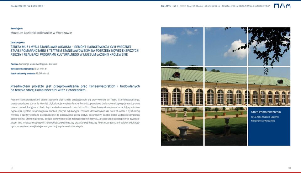jest przeprowadzenie prac konserwatorskich i budowlanych na terenie Starej Pomarańczarni wraz z otoczeniem.