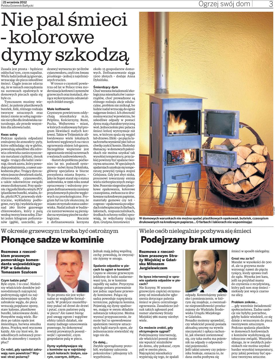 Tymczasem musimy wiedzieć, że palenie plastikowych butelek, folii, różnego rodzaju tworzyw sztucznych oraz śmieci niesie ze sobą zagrożenie nie tylko dla środowiska naturalnego, ale przede wszystkim