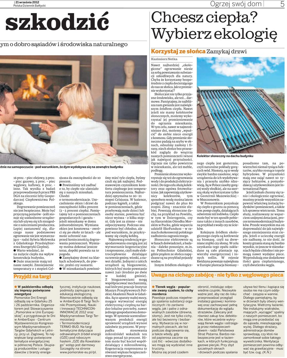 Dogrzewanie pomieszczeń nie jest bezpieczne. Może być przyczyną pożarów - jeśli stosuje się uszkodzone urządzenia lub używa się ich niezgodnie z zaleceniami producenta.