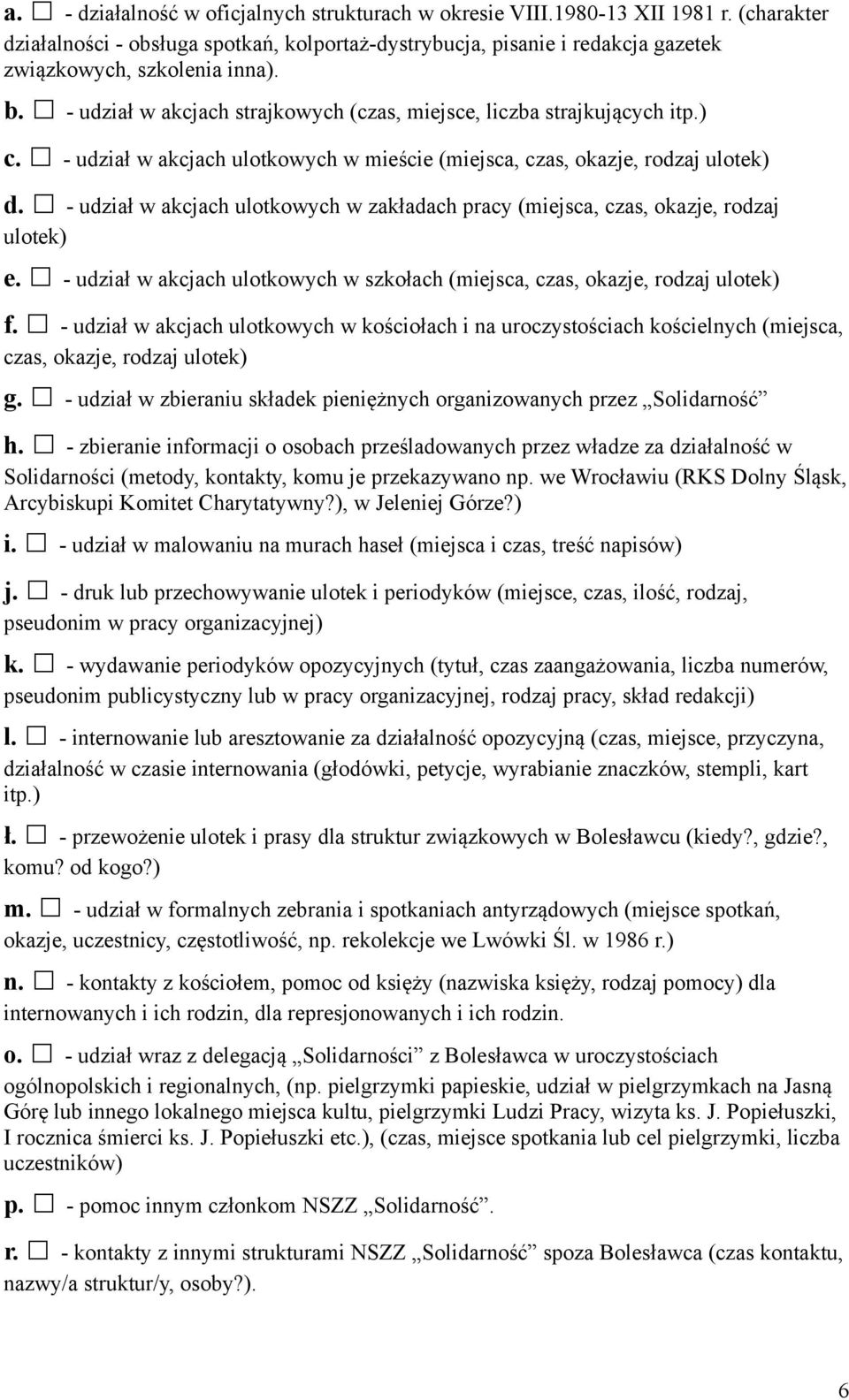 - udział w akcjach ulotkowych w zakładach pracy (miejsca, czas, okazje, rodzaj ulotek) e. - udział w akcjach ulotkowych w szkołach (miejsca, czas, okazje, rodzaj ulotek) f.