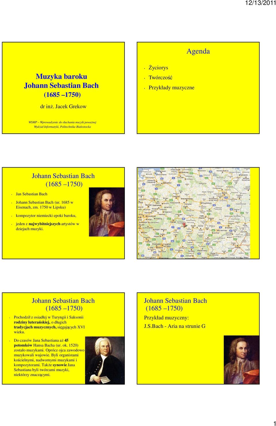 Pochodził z osiadłej w Turyngii i Saksonii rodziny luterańskiej, o długich tradycjach muzycznych, sięgających XVI wieku. Przykład muzyczny: J.S.Bach - Aria na strunie G Do czasów Jana Sebastiana aŝ 45 potomków Hansa Bacha (ur.