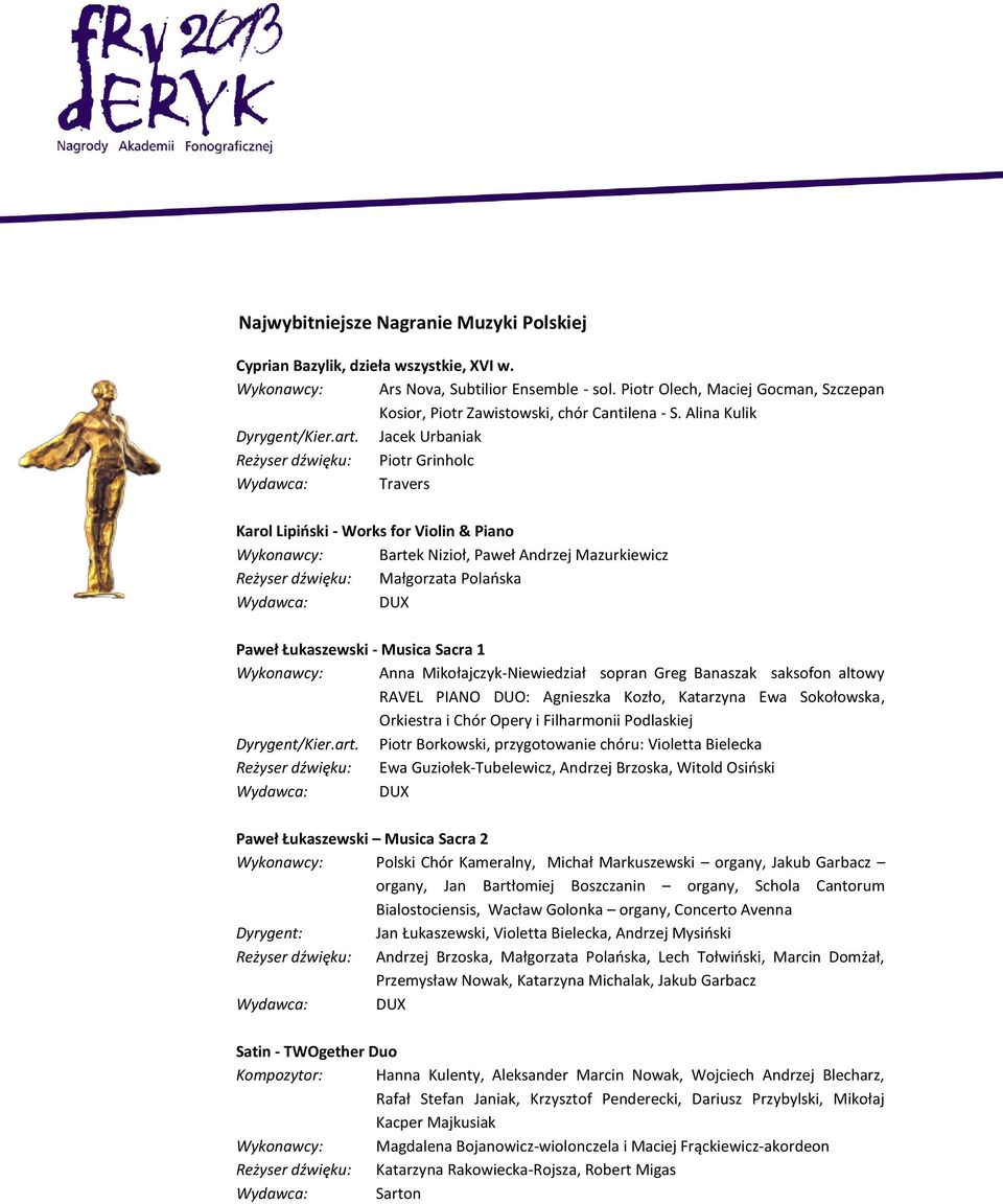 Jacek Urbaniak Reżyser dźwięku: Piotr Grinholc Travers Karol Lipiński - Works for Violin & Piano Wykonawcy: Bartek Nizioł, Paweł Andrzej Mazurkiewicz Reżyser dźwięku: Małgorzata Polańska Paweł
