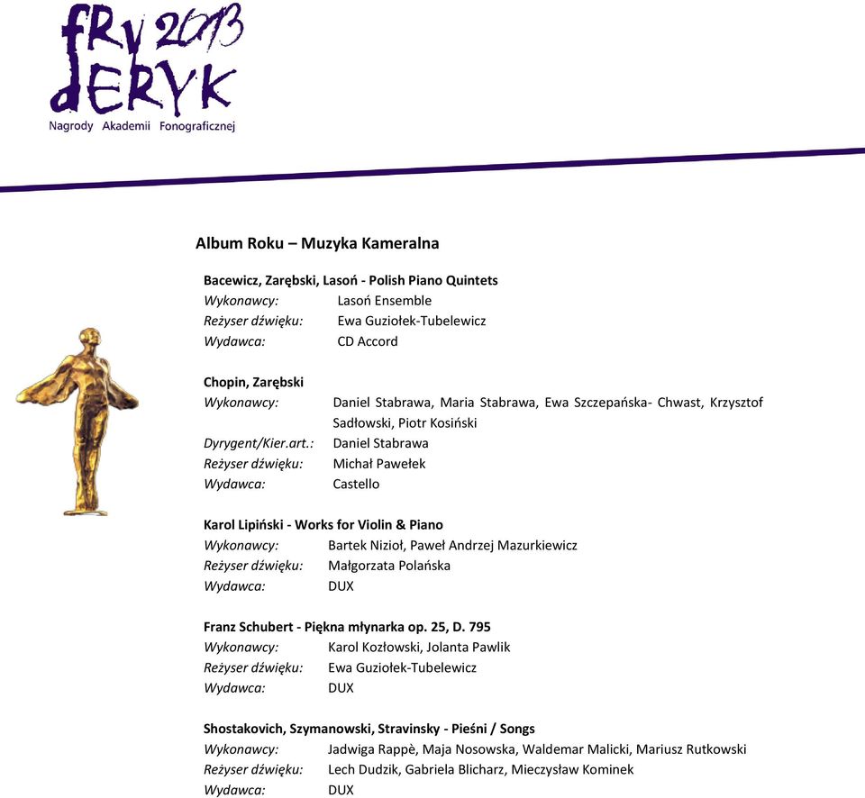 Wykonawcy: Bartek Nizioł, Paweł Andrzej Mazurkiewicz Reżyser dźwięku: Małgorzata Polańska Franz Schubert - Piękna młynarka op. 25, D.