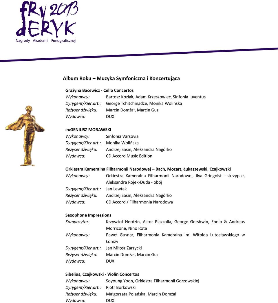 : George Tchitchinadze, Monika Wolińska Reżyser dźwięku: Marcin Domżał, Marcin Guz eugeniusz MORAWSKI Wykonawcy: Sinfonia Varsovia Dyrygent/Kier.art.