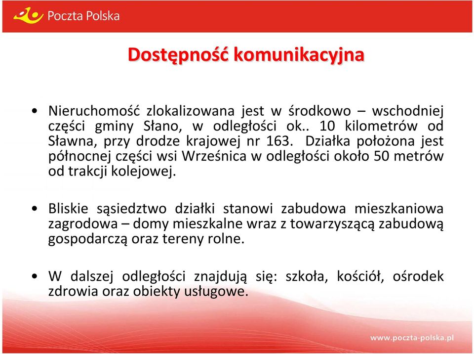 Działka położona jest północnej części wsi Wrześnica w odległości około 50 metrów od trakcji kolejowej.