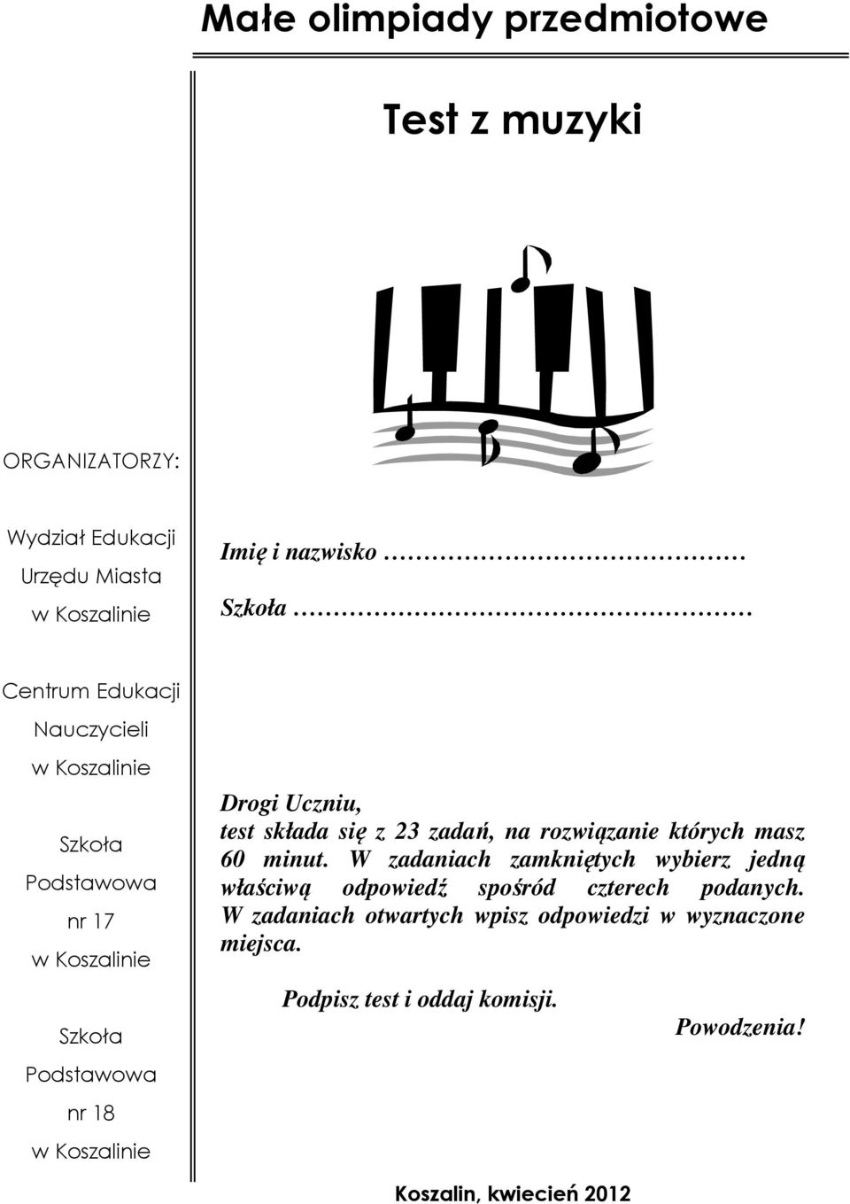 rozwiązanie których masz 60 minut. W zadaniach zamkniętych wybierz jedną właściwą odpowiedź spośród czterech podanych.