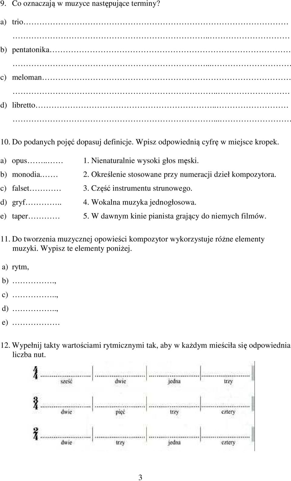 Część instrumentu strunowego. d) gryf.. 4. Wokalna muzyka jednogłosowa. e) taper 5. W dawnym kinie pianista grający do niemych filmów. 11.