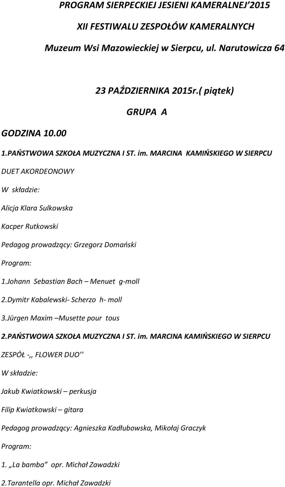 MARCINA KAMIŃSKIEGO W SIERPCU DUET AKORDEONOWY Alicja Klara Sulkowska Kacper Rutkowski Pedagog prowadzący: Grzegorz Domański 1.Johann Sebastian Bach Menuet g-moll 2.