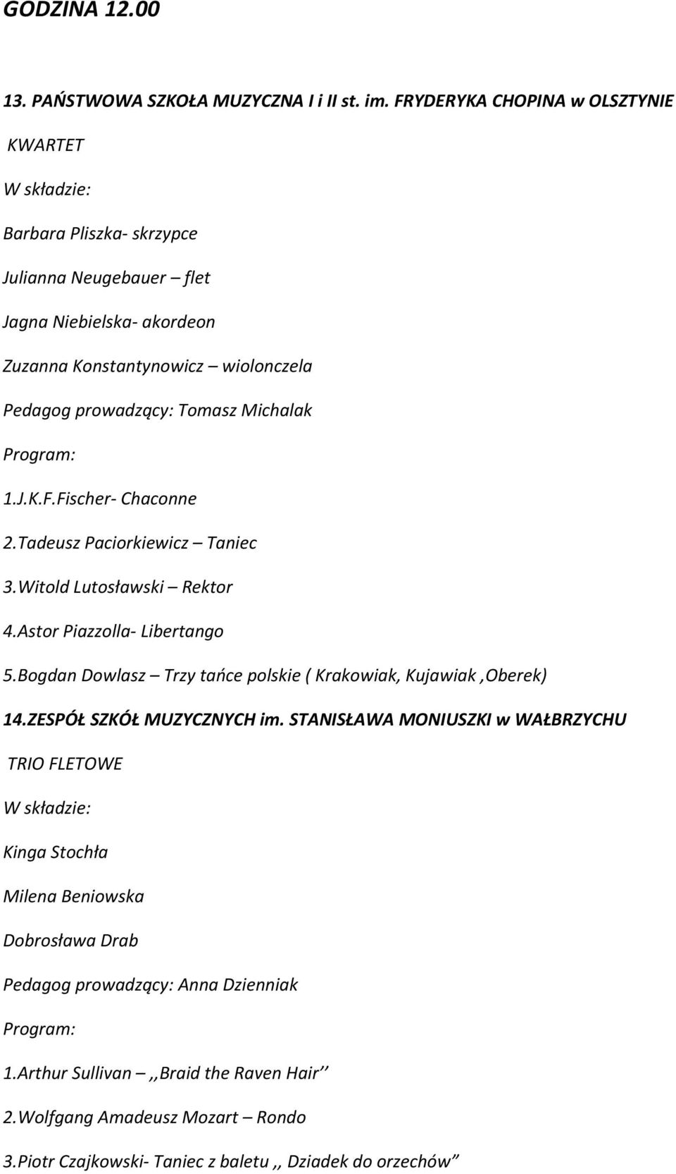 Michalak 1.J.K.F.Fischer- Chaconne 2.Tadeusz Paciorkiewicz Taniec 3.Witold Lutosławski Rektor 4.Astor Piazzolla- Libertango 5.