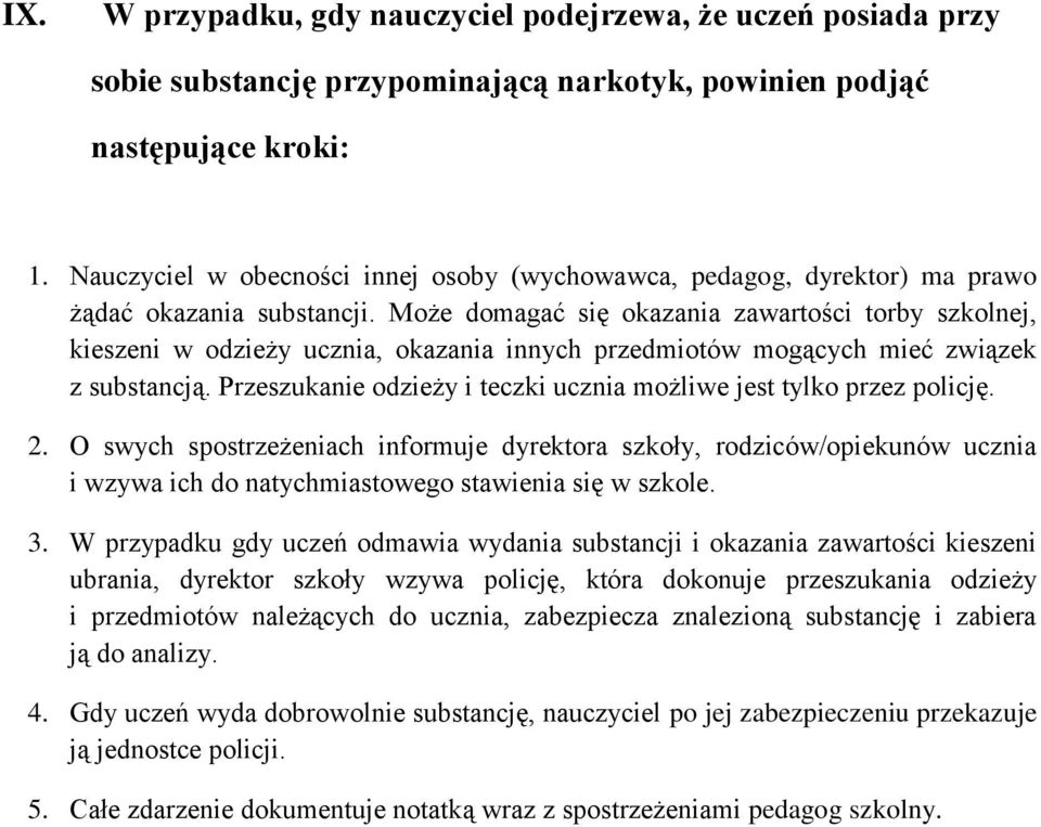 Może domagać się okazania zawartości torby szkolnej, kieszeni w odzieży ucznia, okazania innych przedmiotów mogących mieć związek z substancją.
