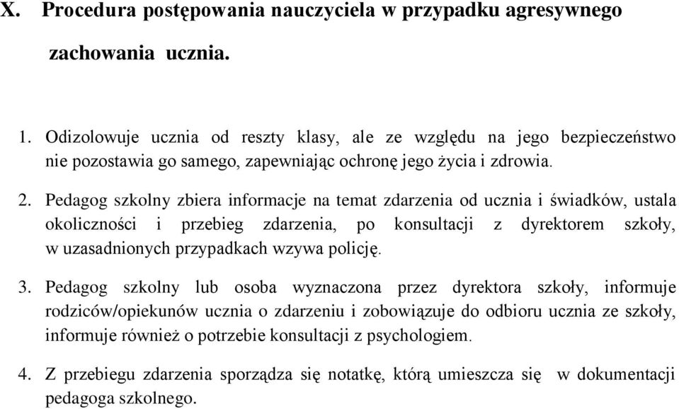 Pedagog szkolny zbiera informacje na temat zdarzenia od ucznia i świadków, ustala okoliczności i przebieg zdarzenia, po konsultacji z dyrektorem szkoły, w uzasadnionych przypadkach