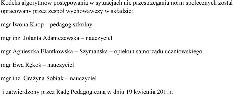 Jolanta Adamczewska nauczyciel mgr Agnieszka Elantkowska Szymańska opiekun samorządu uczniowskiego