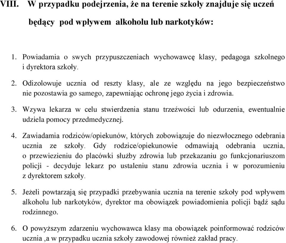 Odizolowuje ucznia od reszty klasy, ale ze względu na jego bezpieczeństwo nie pozostawia go samego, zapewniając ochronę jego życia i zdrowia. 3.