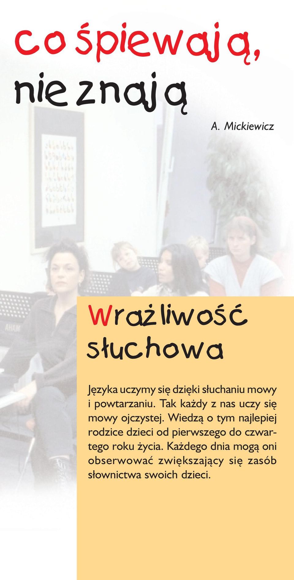 powtarzaniu. Tak każdy z nas uczy się mowy ojczystej.