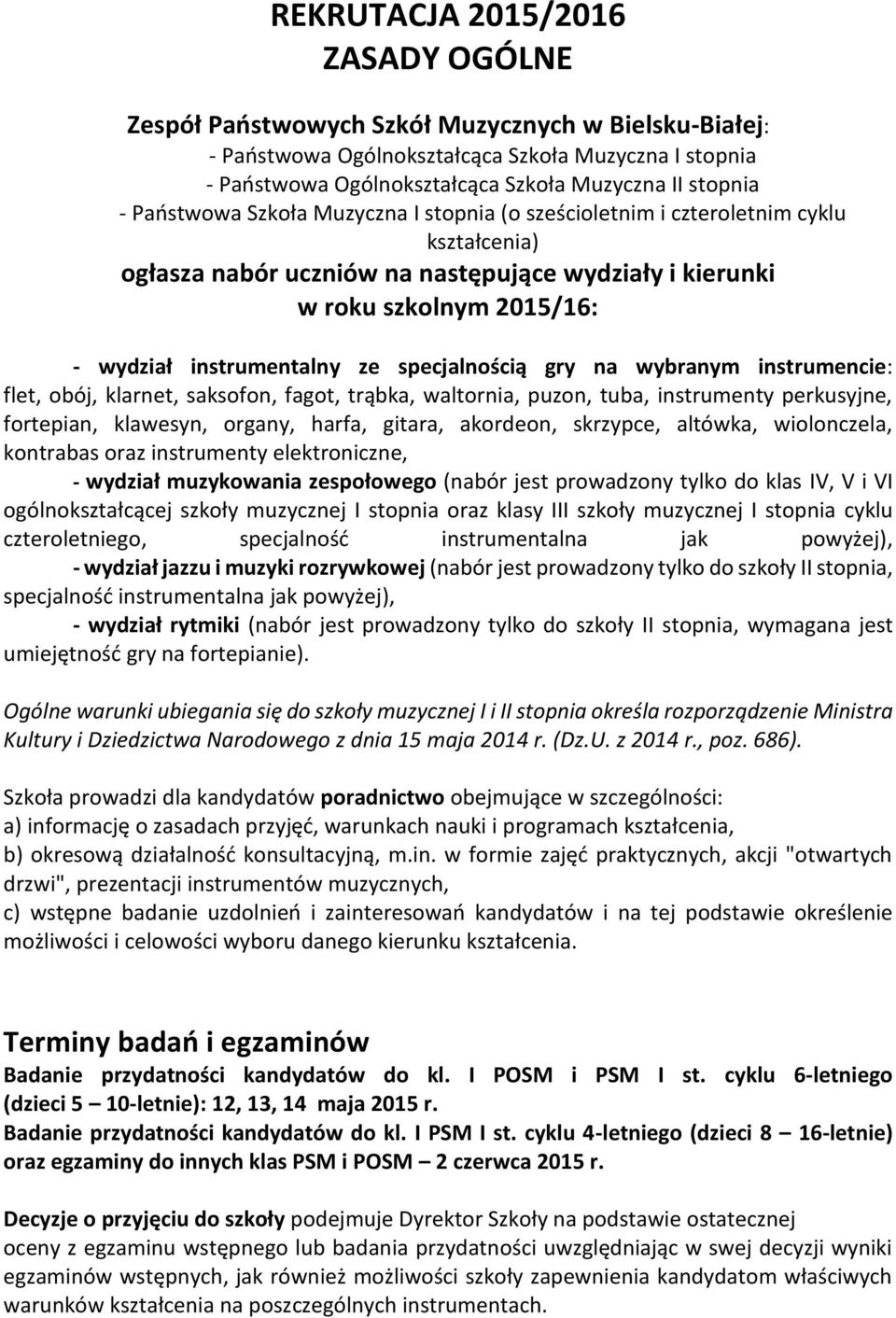 specjalnością gry na wybranym instrumencie: flet, obój, klarnet, saksofon, fagot, trąbka, waltornia, puzon, tuba, instrumenty perkusyjne, fortepian, klawesyn, organy, harfa, gitara, akordeon,