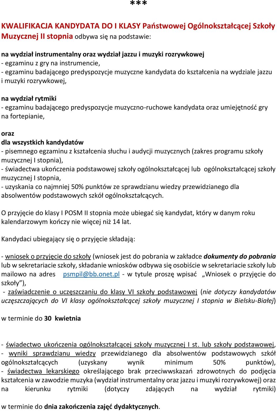 kandydata oraz umiejętność gry na fortepianie, oraz dla wszystkich kandydatów - pisemnego egzaminu z kształcenia słuchu i audycji muzycznych (zakres programu szkoły muzycznej I stopnia), - świadectwa