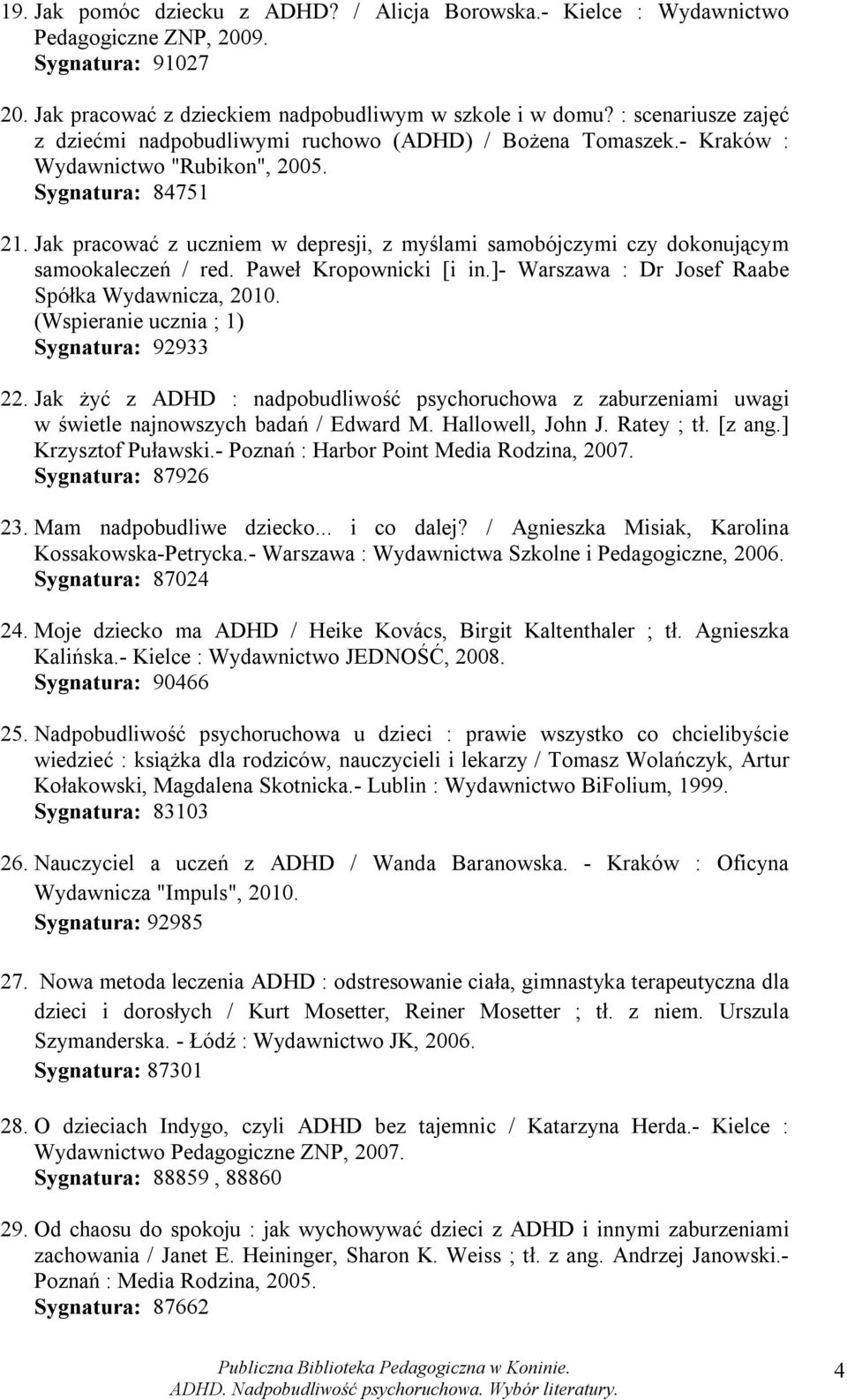 Jak pracować z uczniem w depresji, z myślami samobójczymi czy dokonującym samookaleczeń / red. Paweł Kropownicki [i in.]- Warszawa : Dr Josef Raabe Spółka Wydawnicza, 2010.