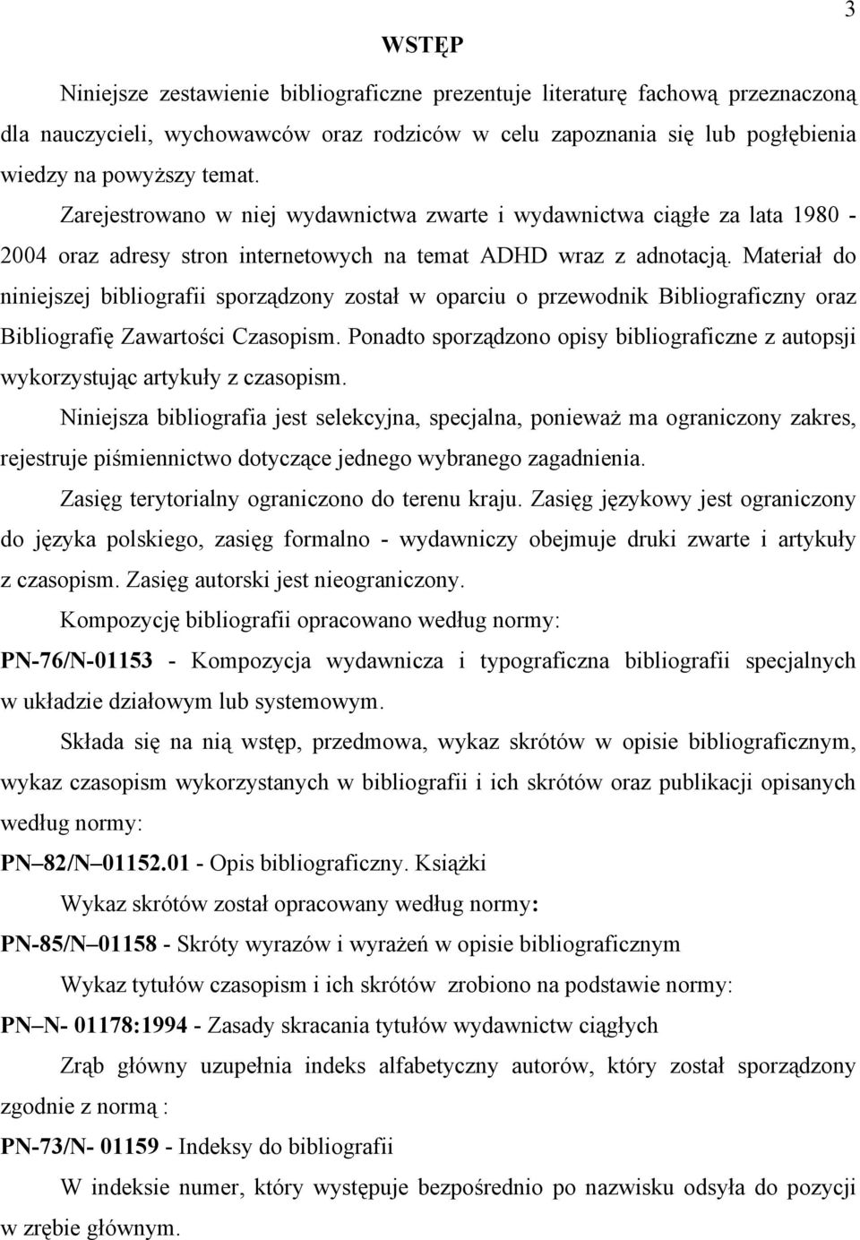 Materiał do niniejszej bibliografii sporządzony został w oparciu o przewodnik Bibliograficzny oraz Bibliografię Zawartości Czasopism.