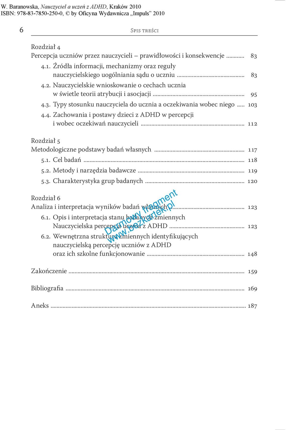 .. 112 Rozdział 5 Metodologiczne podstawy badań własnych... 117 5.1. Cel badań... 118 5.2. Metody i narzędzia badawcze... 119 5.3. Charakterystyka grup badanych.