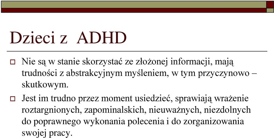 Jest im trudno przez moment usiedzieć, sprawiają wrażenie roztargnionych,