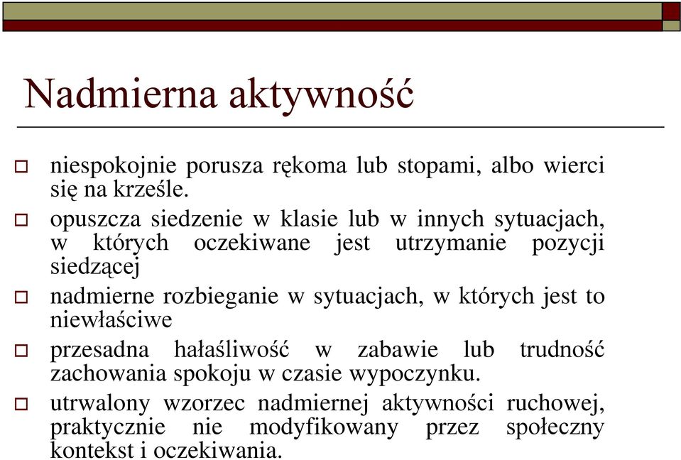 nadmierne rozbieganie w sytuacjach, w których jest to niewłaściwe przesadna hałaśliwość w zabawie lub trudność