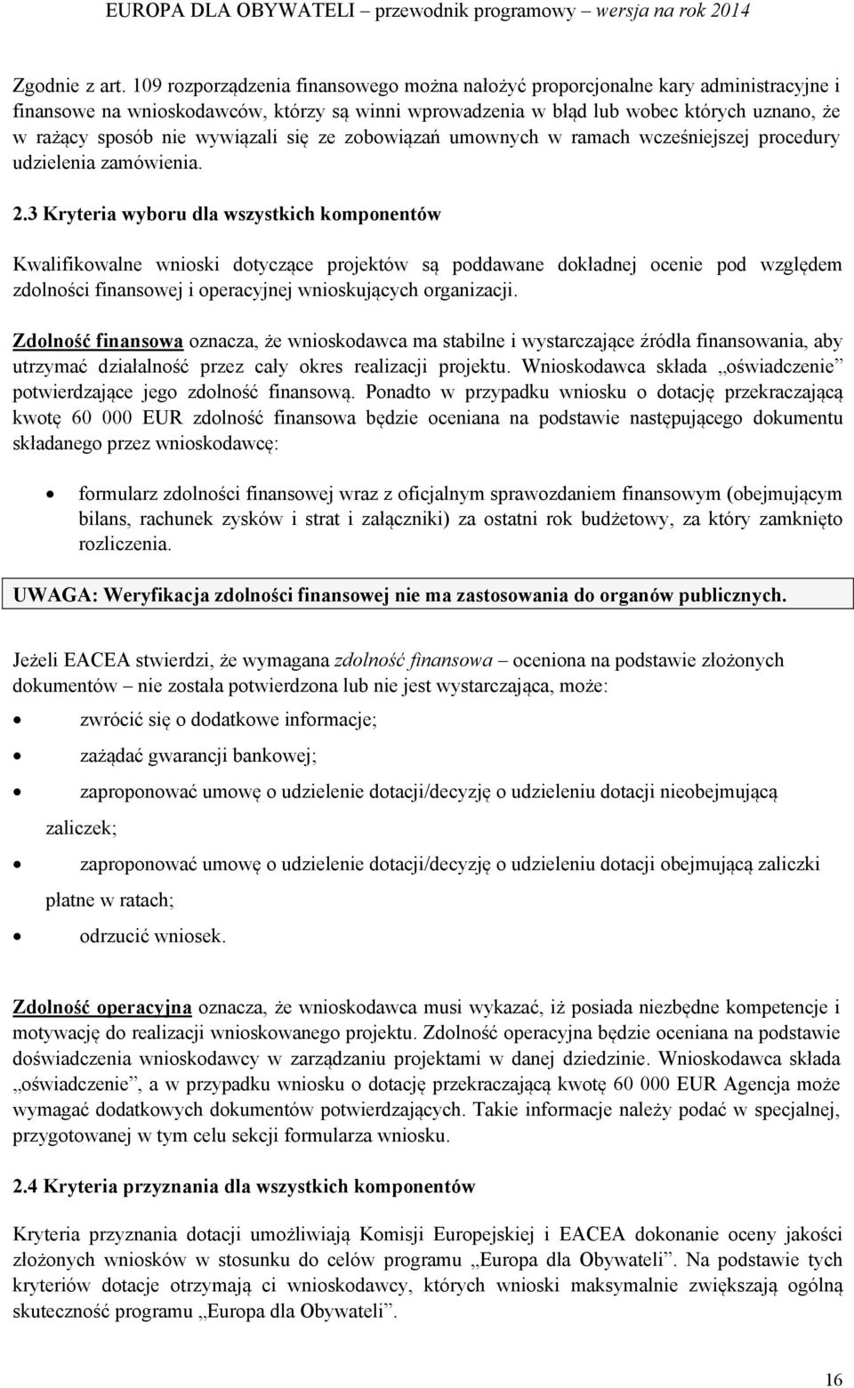 wywiązali się ze zobowiązań umownych w ramach wcześniejszej procedury udzielenia zamówienia. 2.