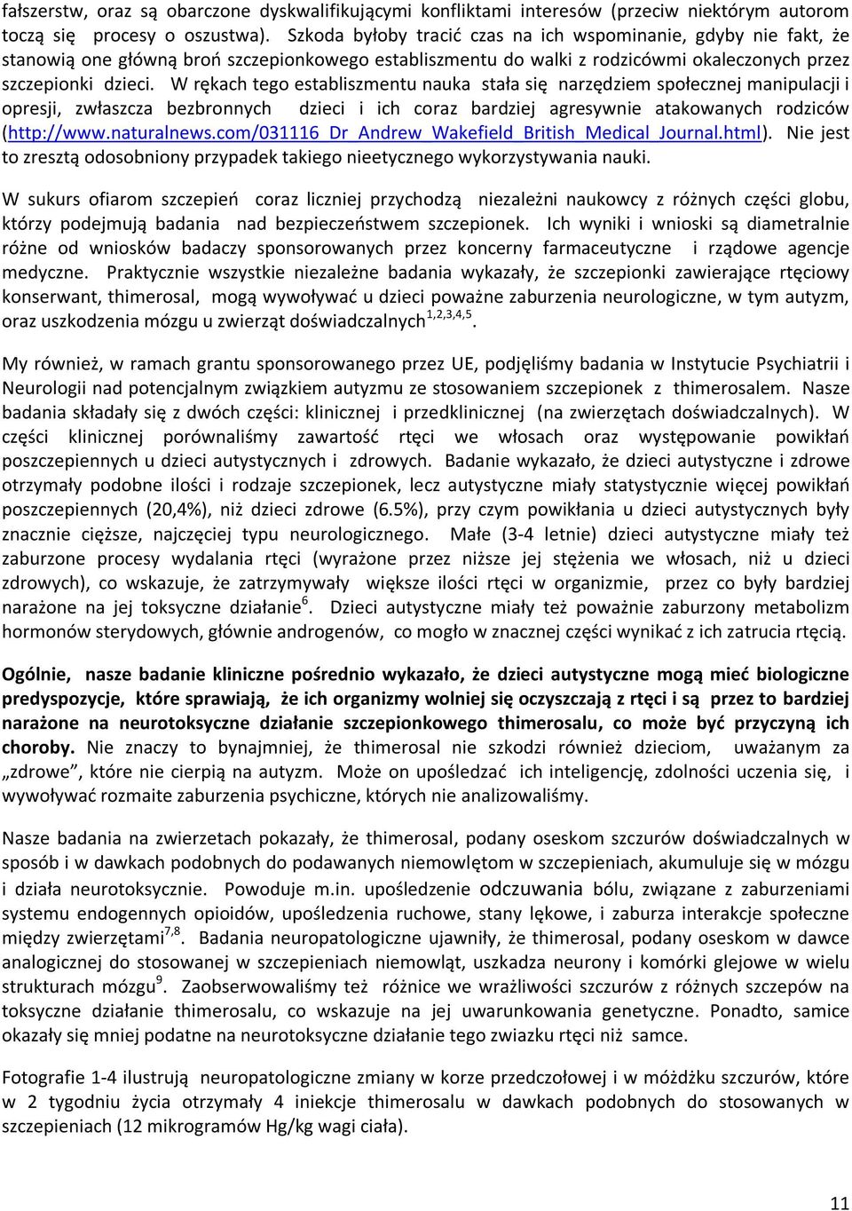W rękach tego establiszmentu nauka stała się narzędziem społecznej manipulacji i opresji, zwłaszcza bezbronnych dzieci i ich coraz bardziej agresywnie atakowanych rodziców (http://www.naturalnews.