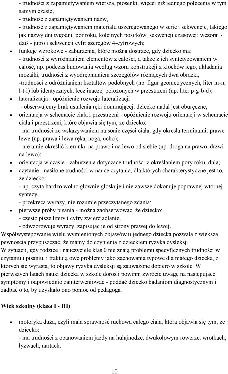 dostrzec, gdy dziecko ma: - trudności z wyróżnianiem elementów z całości, a także z ich syntetyzowaniem w całość, np.