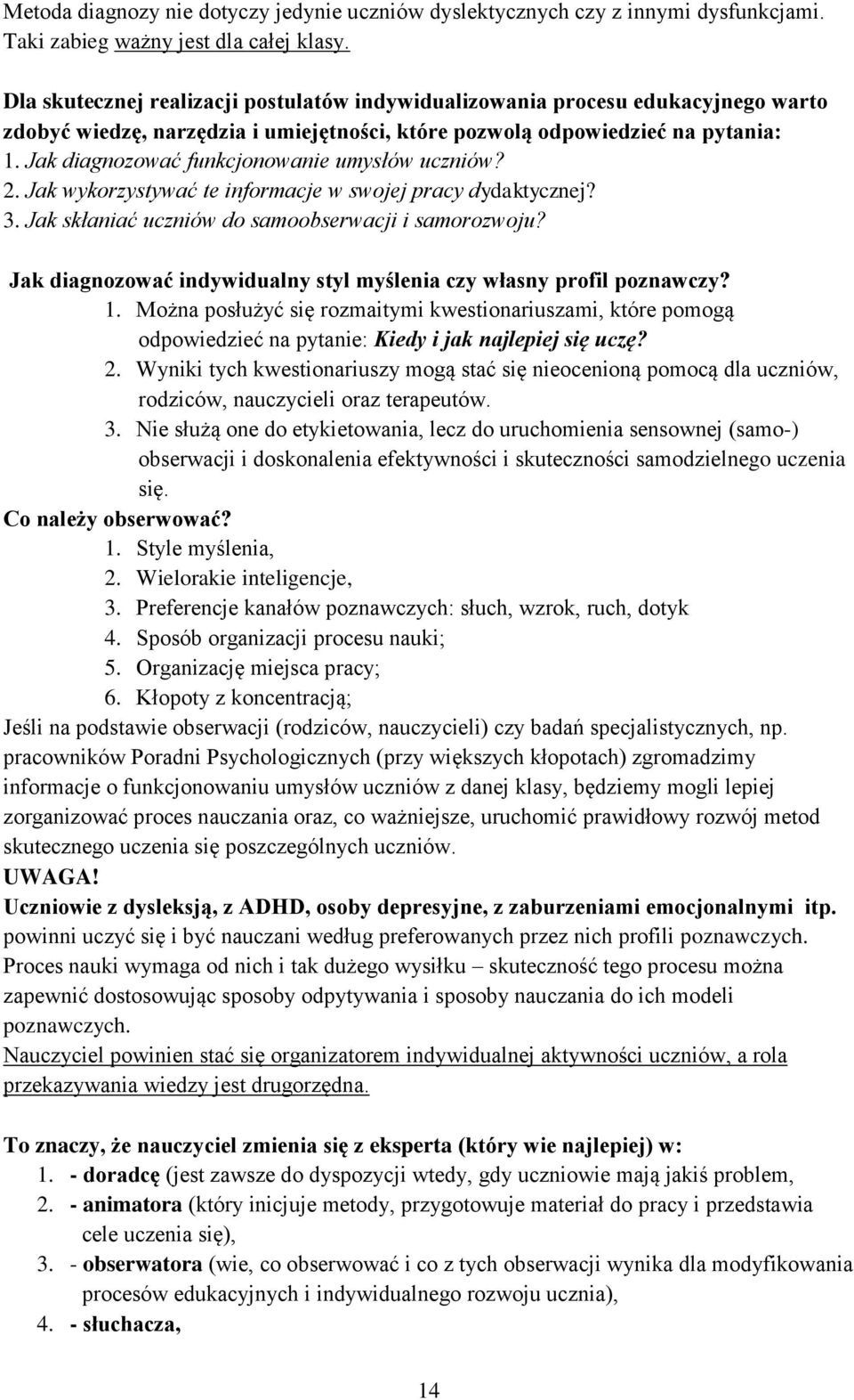 Jak diagnozować funkcjonowanie umysłów uczniów? 2. Jak wykorzystywać te informacje w swojej pracy dydaktycznej? 3. Jak skłaniać uczniów do samoobserwacji i samorozwoju?