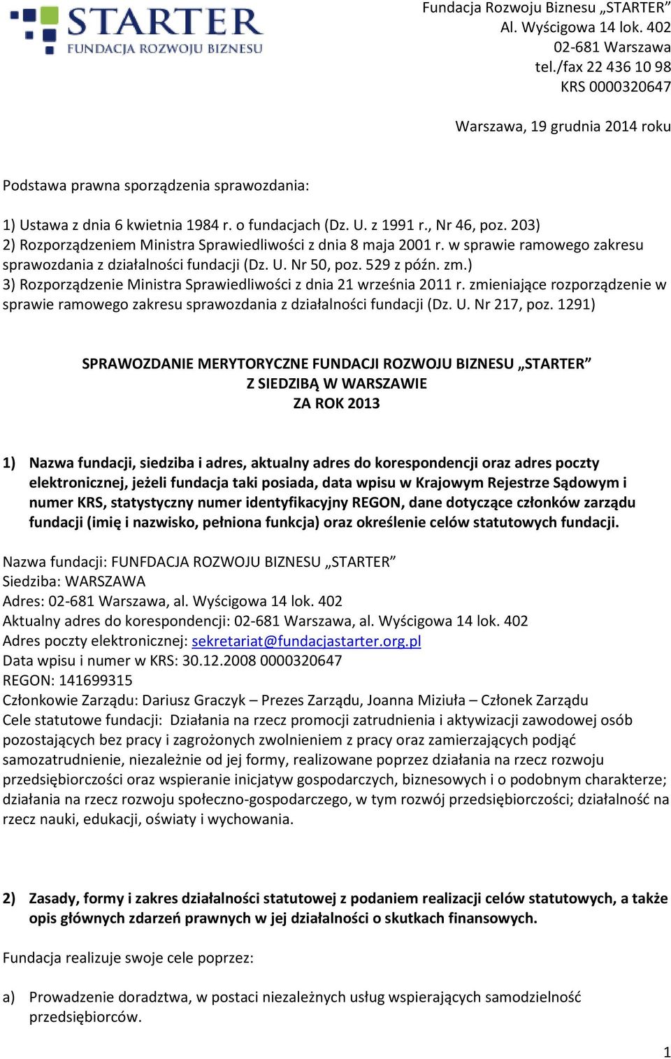 203) 2) Rozporządzeniem Ministra Sprawiedliwości z dnia 8 maja 2001 r. w sprawie ramowego zakresu sprawozdania z działalności fundacji (Dz. U. Nr 50, poz. 529 z późn. zm.