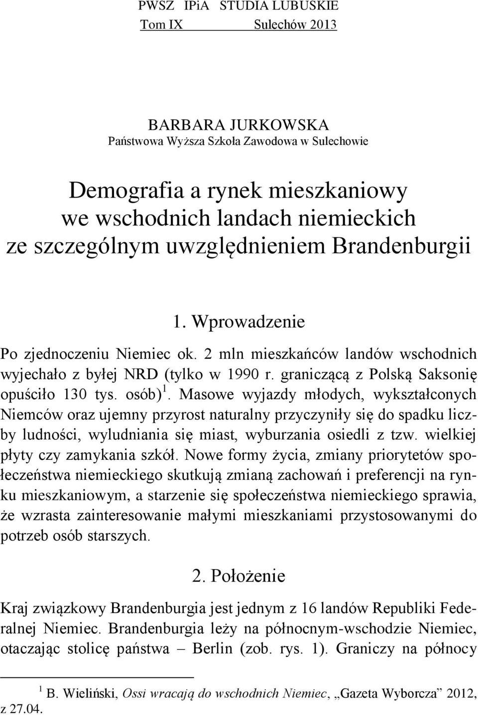 osób) 1. Masowe wyjazdy młodych, wykształconych Niemców oraz ujemny przyrost naturalny przyczyniły się do spadku liczby ludności, wyludniania się miast, wyburzania osiedli z tzw.