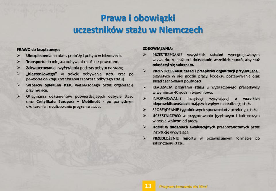 Wsparcia opiekuna stażu wyznaczonego przez organizację przyjmującą.