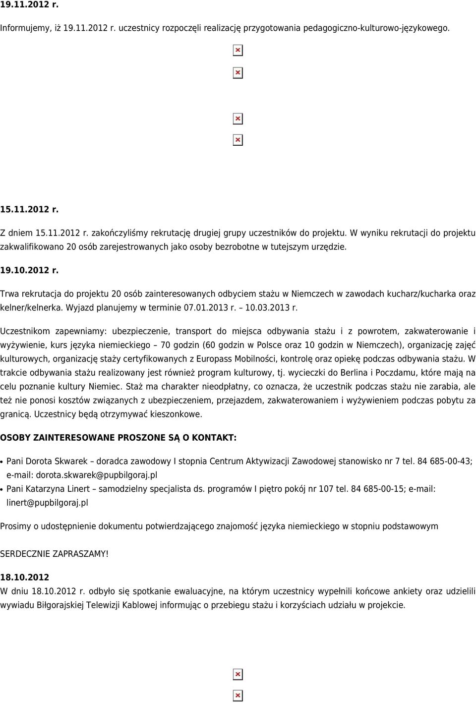 Trwa rekrutacja do projektu 20 osób zainteresowanych odbyciem stażu w Niemczech w zawodach kucharz/kucharka oraz kelner/kelnerka. Wyjazd planujemy w terminie 07.01.2013 r.