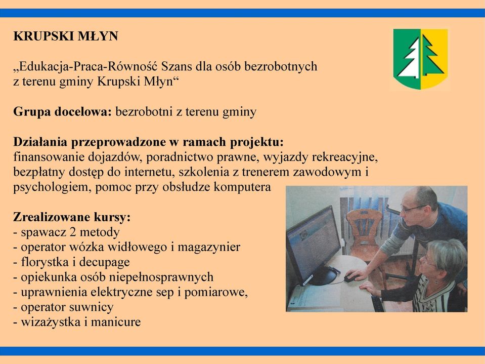 zawodowym i psychologiem, pomoc przy obsłudze komputera - spawacz 2 metody - operator wózka widłowego i magazynier -