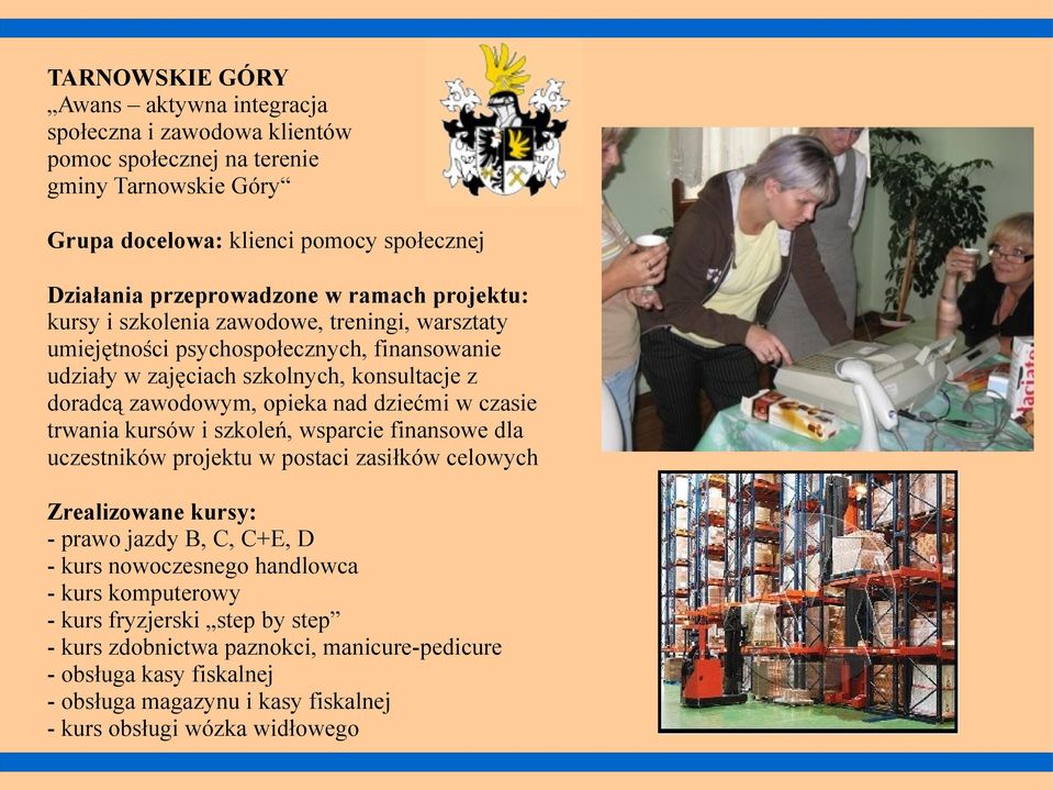 czasie trwania kursów i szkoleń, wsparcie finansowe dla uczestników projektu w postaci zasiłków celowych - prawo jazdy B, C, C+E, D - kurs nowoczesnego handlowca - kurs