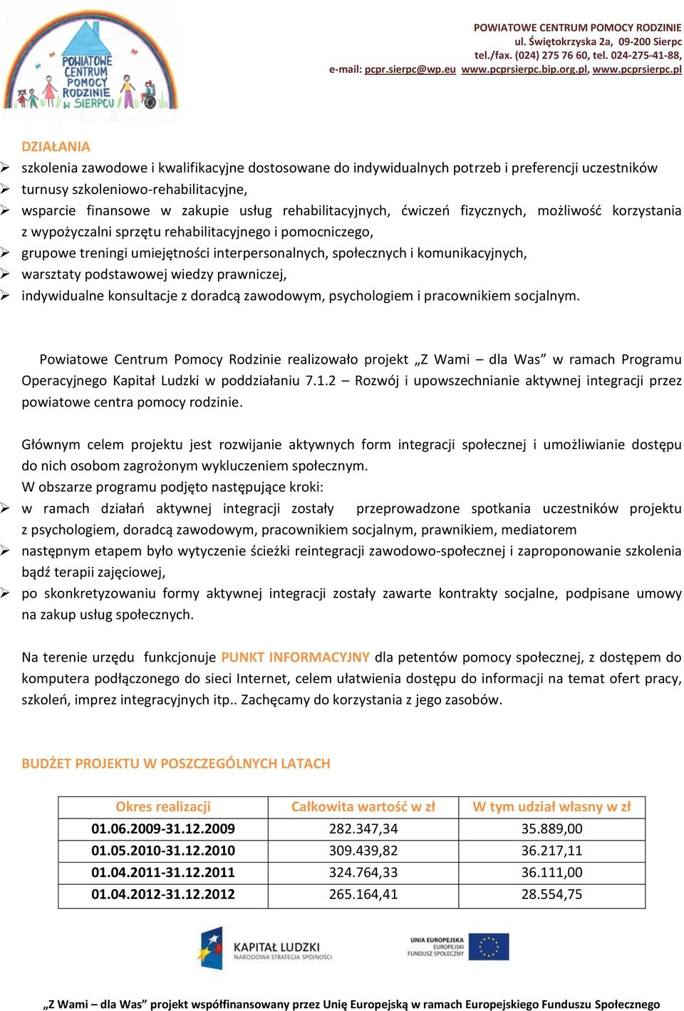 warsztaty podstawowej wiedzy prawniczej, indywidualne konsultacje z doradcą zawodowym, psychologiem i pracownikiem socjalnym.