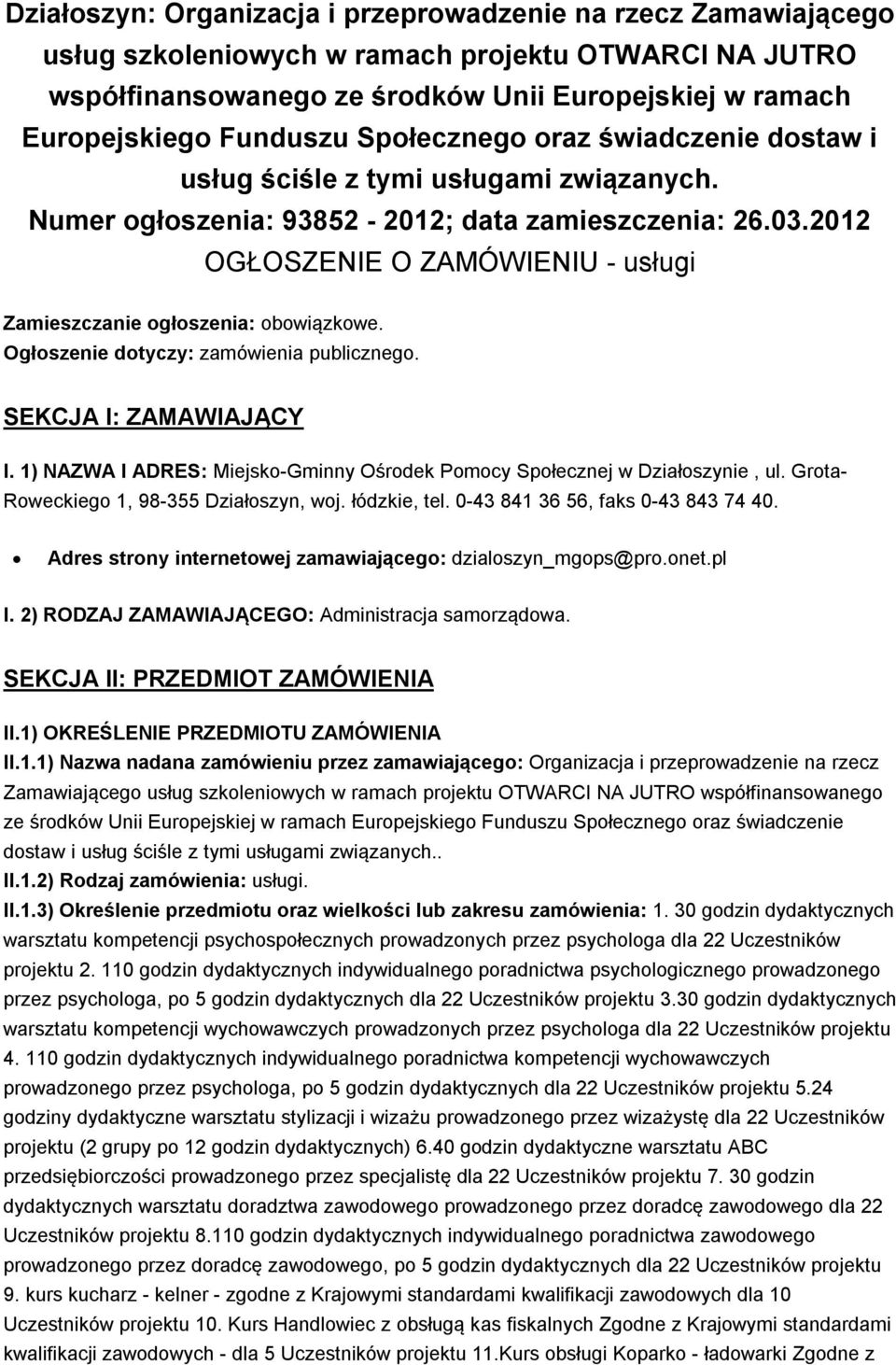 2012 OGŁOSZENIE O ZAMÓWIENIU - usługi Zamieszczanie ogłoszenia: obowiązkowe. Ogłoszenie dotyczy: zamówienia publicznego. SEKCJA I: ZAMAWIAJĄCY I.