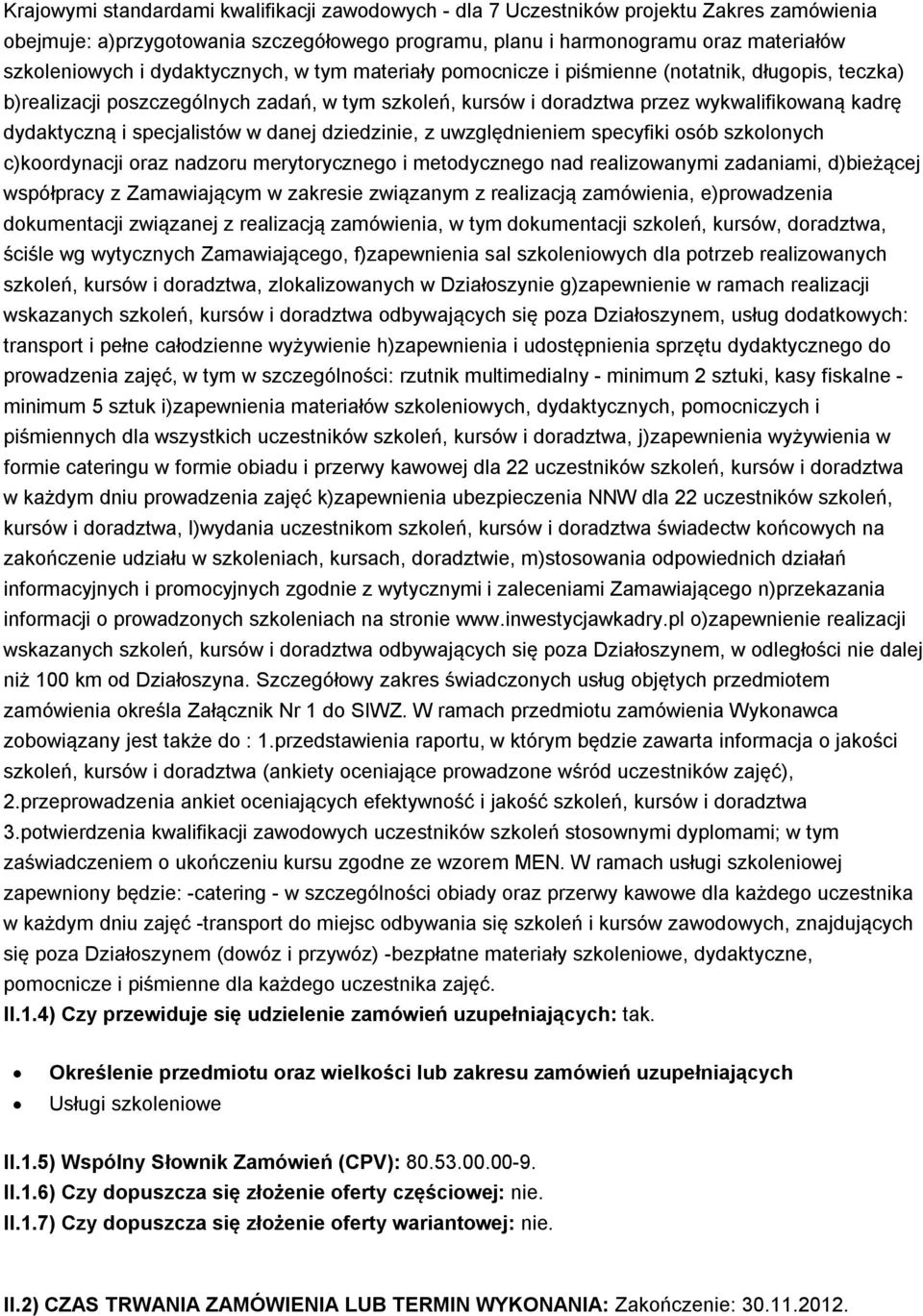 specjalistów w danej dziedzinie, z uwzględnieniem specyfiki osób szkolonych c)koordynacji oraz nadzoru merytorycznego i metodycznego nad realizowanymi zadaniami, d)bieżącej współpracy z Zamawiającym