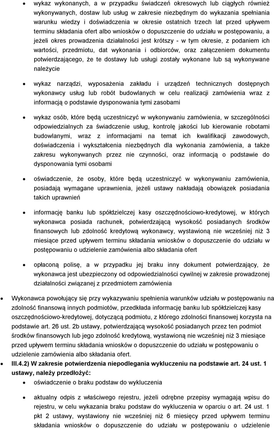 wartości, przedmiotu, dat wykonania i odbiorców, oraz załączeniem dokumentu potwierdzającego, że te dostawy lub usługi zostały wykonane lub są wykonywane należycie wykaz narządzi, wyposażenia zakładu