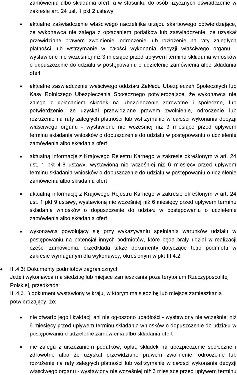 zwolnienie, odroczenie lub rozłożenie na raty zaległych płatności lub wstrzymanie w całości wykonania decyzji właściwego organu - wystawione nie wcześniej niż 3 miesiące przed upływem terminu