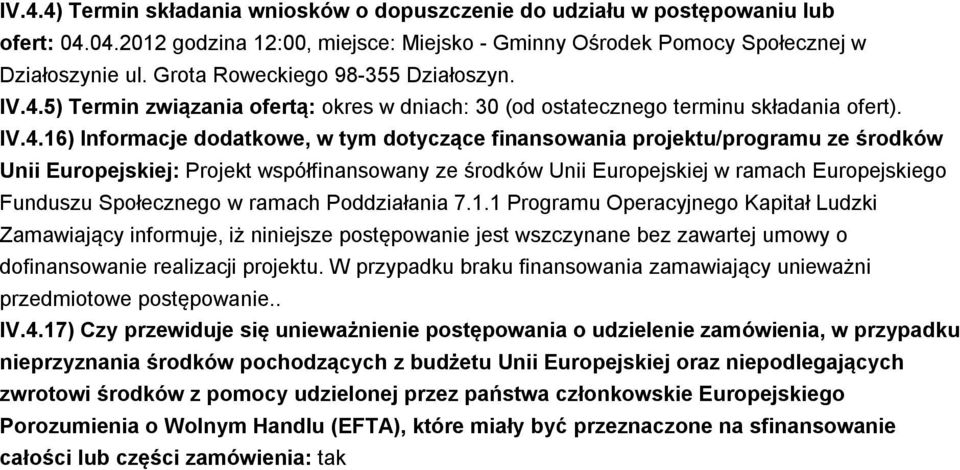 5) Termin związania ofertą: okres w dniach: 30 (od ostatecznego terminu składania ofert). IV.4.