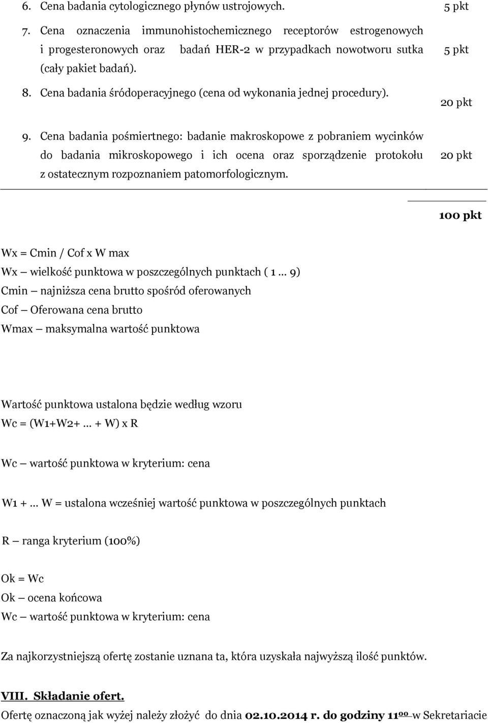 Cena badania śródoperacyjnego (cena od wykonania jednej procedury). 5 pkt 20 pkt 9.
