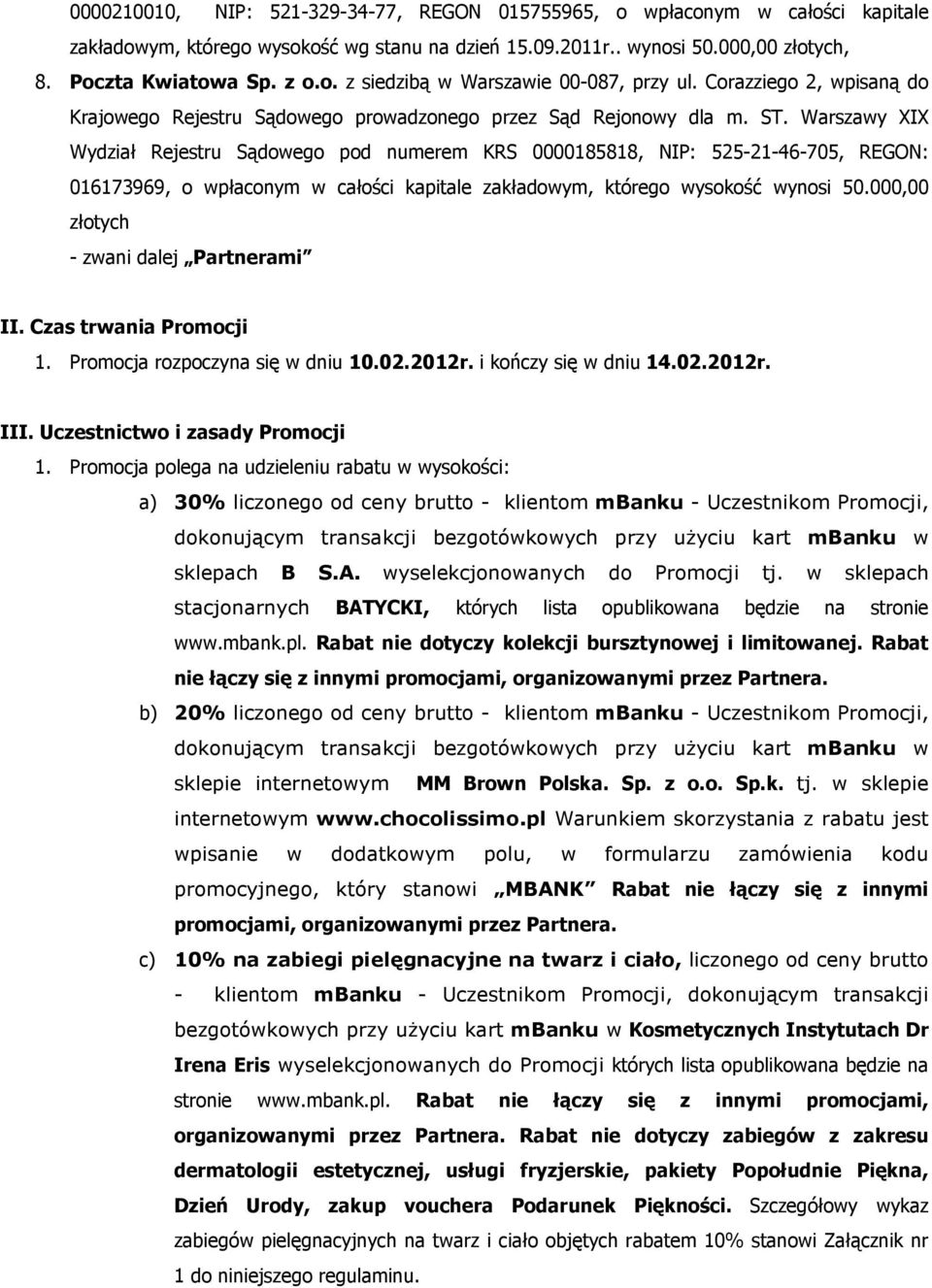 Warszawy XIX Wydział Rejestru Sądowego pod numerem KRS 0000185818, NIP: 525-21-46-705, REGON: 016173969, o wpłaconym w całości kapitale zakładowym, którego wysokość wynosi 50.