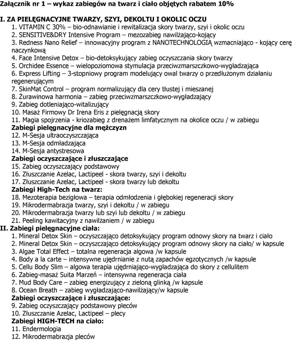 Redness Nano Relief innowacyjny program z NANOTECHNOLOGIĄ wzmacniająco - kojący cerę naczynkową 4. Face Intensive Detox bio-detoksykujący zabieg oczyszczania skory twarzy 5.