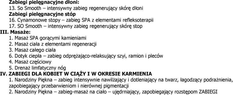 Dotyk ciepła zabieg odprężająco-relaksujący szyi, ramion i pleców 4. Masaż częściowy 5. Drenaż limfatyczny nóg IV. ZABIEGI DLA KOBIET W CIĄŻY I W OKRESIE KARMIENIA 1.