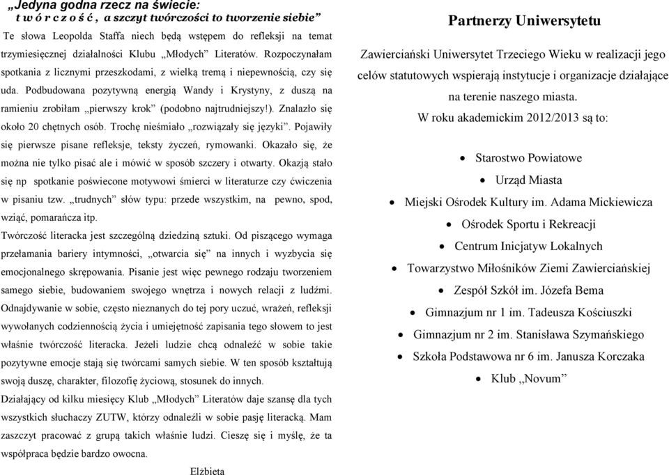 Podbudowana pozytywną energią Wandy i Krystyny, z duszą na ramieniu zrobiłam pierwszy krok (podobno najtrudniejszy!). Znalazło się około 20 chętnych osób. Trochę nieśmiało rozwiązały się języki.
