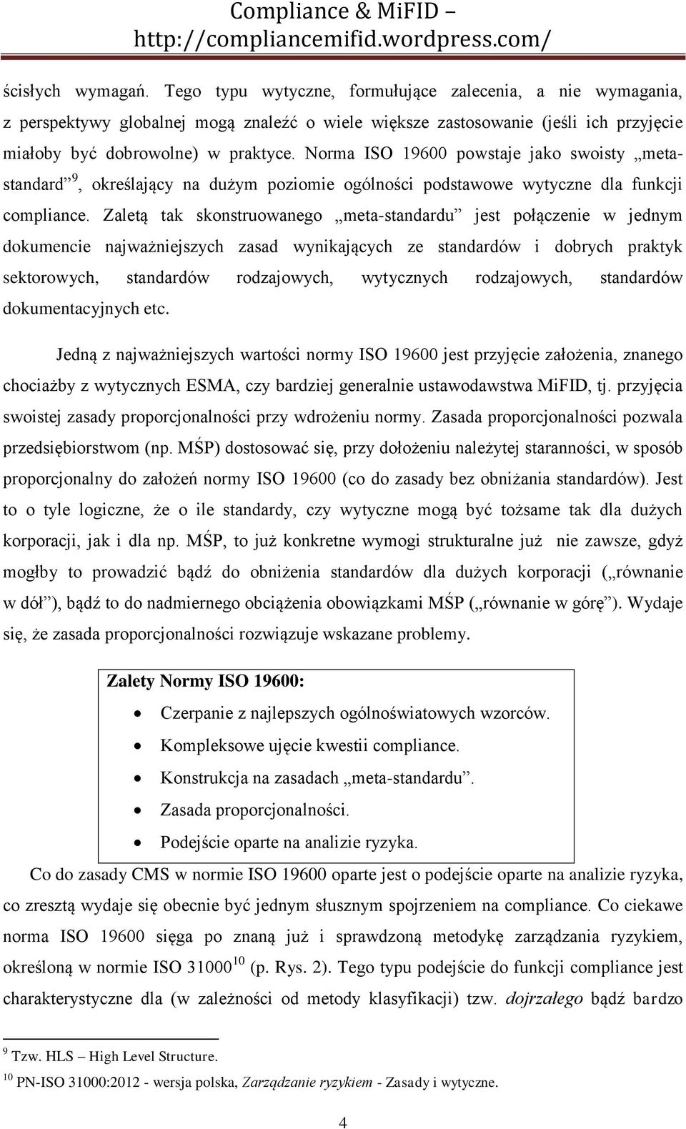 Zaletą tak skonstruowanego meta-standardu jest połączenie w jednym dokumencie najważniejszych zasad wynikających ze standardów i dobrych praktyk sektorowych, standardów rodzajowych, wytycznych